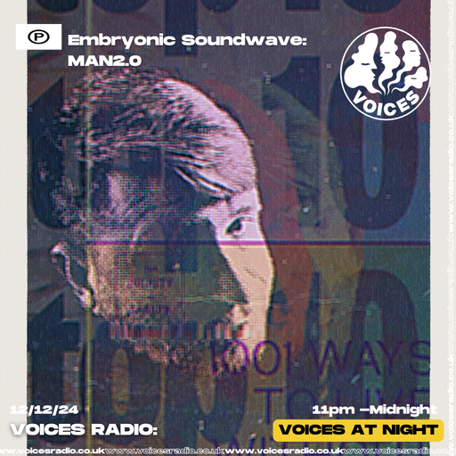 Embryonic Soundwave w/ MAN2.0 12/12/24 - [Voices Radio]