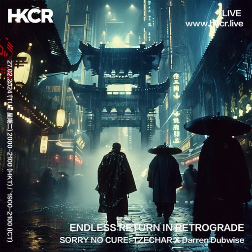 ENDLESS RETURN IN RETROGRADE: SORRY NO CURE by TZECHAR X Darren Dubwise - 27/02/2024