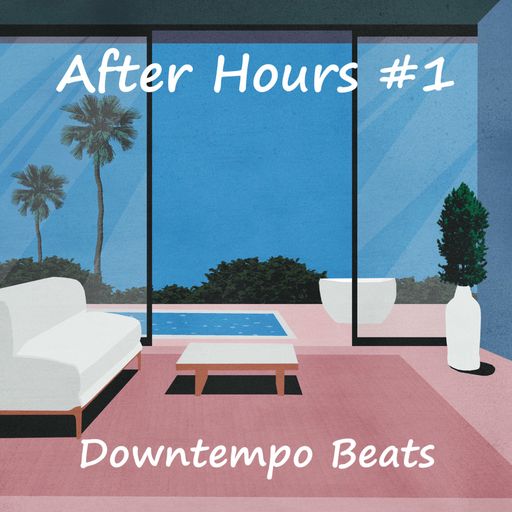 After Hours #1 - Downtempo Beats