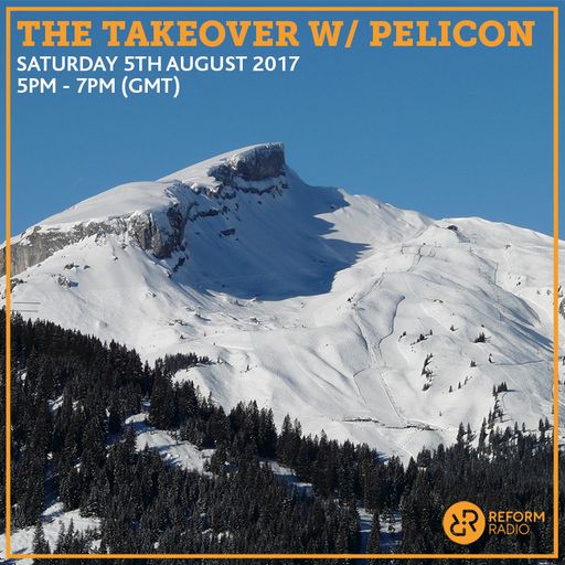 The Takeover w/ Pelicon 5th August 2017