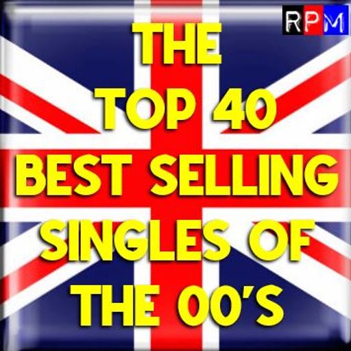 THE UK TOP 40 BIGGEST SELLING SINGLES OF THE 00'S
