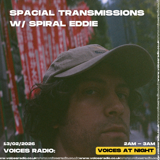 Spacial Transmissions w/ Spiral Eddie - 13/02/26 - [Voices Radio]