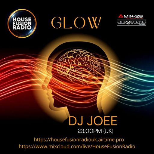 DJ JOEE - " GLOW " - HOUSE FUSION RADIO UK - SHOW # 129