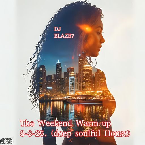 The Weekend Warm-up 8-3-25. (deep soulful House)