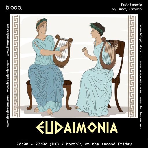 Eudaimonia w/ Andy Cronix - 13.05.22
