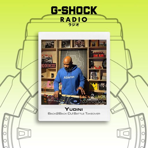 G-SHOCK Radio Presents... Back2Back Dj Battles Takeover - Yudini - 26/10