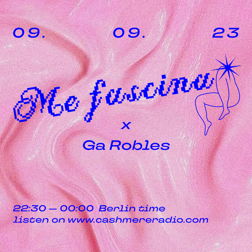 Cashmere Guest Mixes Me Fascina x Ga Robles — Episode No.1 15.09.2023