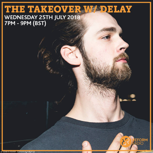 The Takeover w/ Delay 25th July 2018