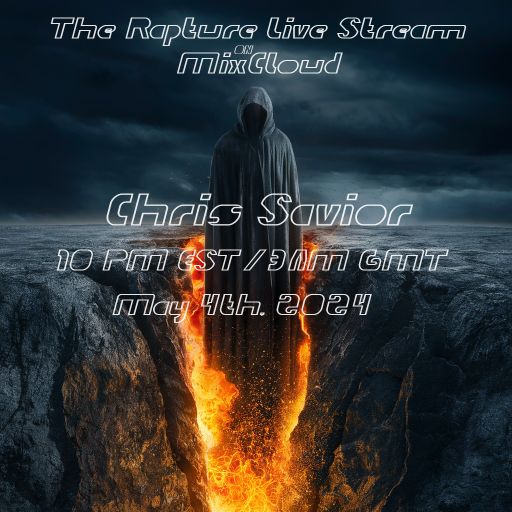 The Rapture - Episode 5 - Chris Savior LIVE 5/4/24