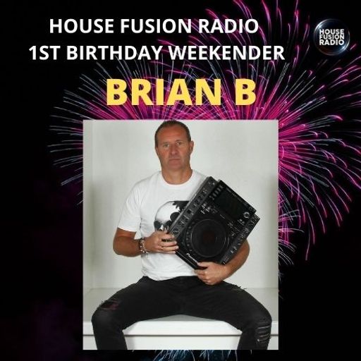 BRIAN B // HOUSE FUSION RADIO 1ST BIRTHDAY WEEKENDER // 21/8/21
