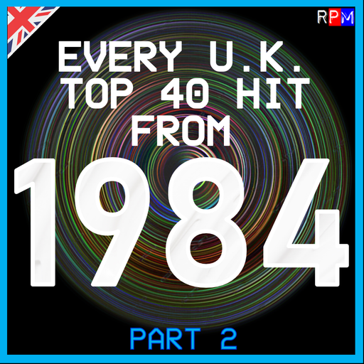 EVERY UK TOP 40 HIT OF 1984 : 02 *SELECT EARLY ACCESS*