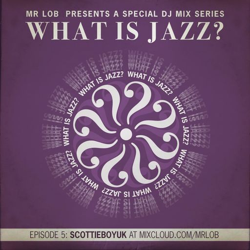 What Is Jazz? Vol.5 with ScottieBoyUK