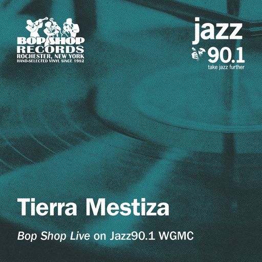 Tierra Mestiza: "Bop Shop Live" on Jazz90.1 WGMC-FM