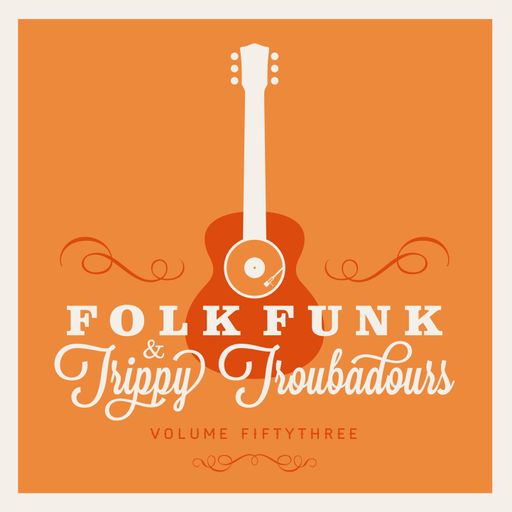 FOLK FUNK & TRIPPY TROUBADOURS VOLUME 53