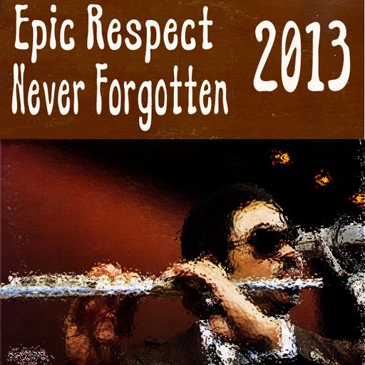 Epic Respect Never Forgotten 2013