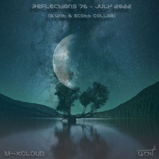 Reflections 76 - July 2022 (a unit & Scott collab)