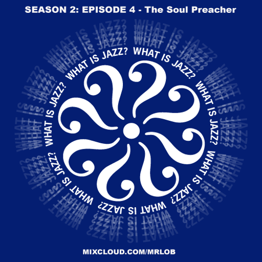 What Is Jazz? with The Soul Preacher (Season 2: Episode 4)