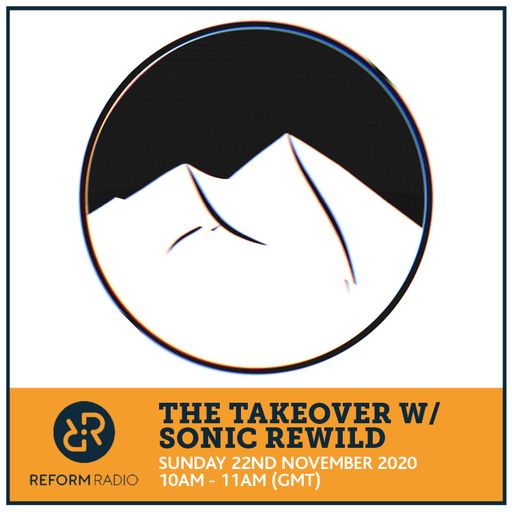The Takeover w/ Sonic Rewild 22nd November 2020