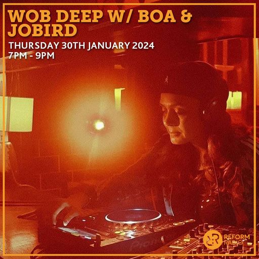 Wob Deep w/ Boa & JoBird 30th January 2025