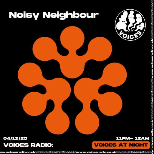 Noisy Neighbour - 04/12/25 - [Voices Radio]