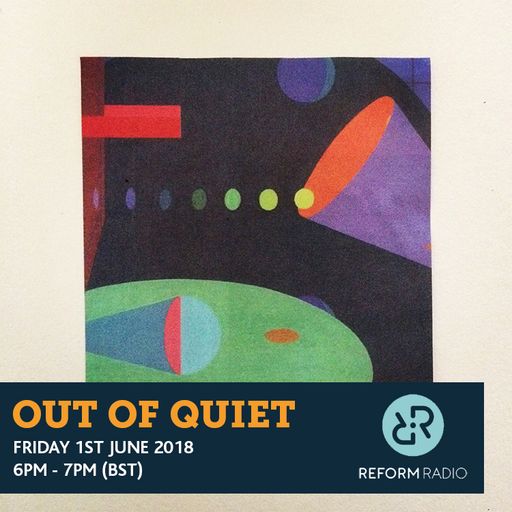 Out Of Quiet pt.55 1st June 2018