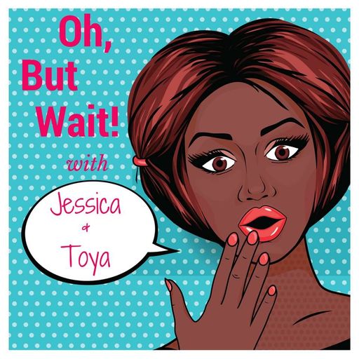 Oh, But Wait - Episode 22