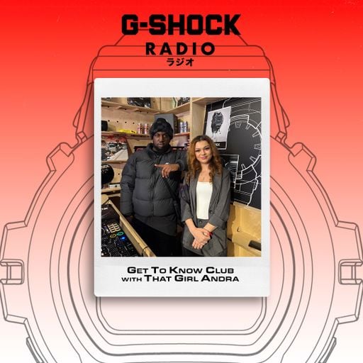 G-SHOCK Radio Presents... Get To Know Club with That Girl Andra ft Tiny Boost - 05/02