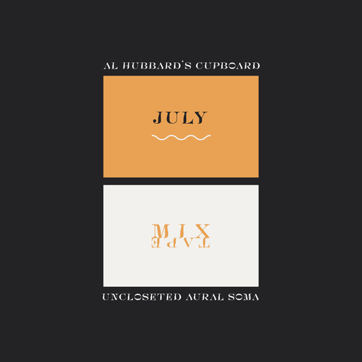 Al Hubbard's Cupboard // Uncloseted Aural Soma // JULY