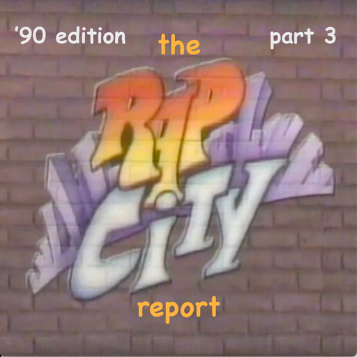 The Rap City Report - '90 Edition: Pt 3