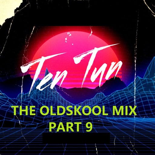 TennersTenTun-The Oldskool Mix Part 9