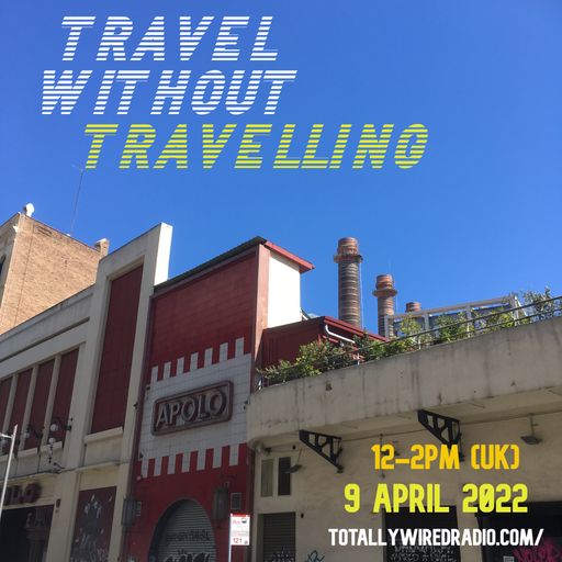 Travel Without Travelling - Ex-Friendly ~ 09.04.22
