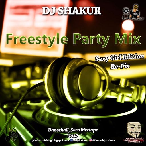 DJ Shakur - Freestyle Party Mix (Sexy Girl Edition)(Re-Fix) (Dancehall & Soca Mixtape 2017)