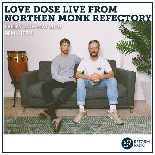 Love Dose Reform Radio x Northern Monk 24th May 2019