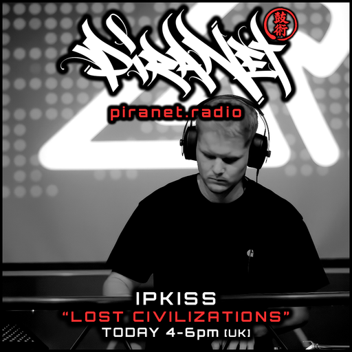 PIRANET - IPKISS - LOST CIVILIZATIONS - 003 - [MARCH-8TH-2025]
