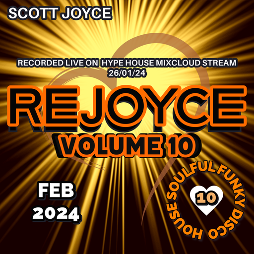 Scott Joyce presents – REJOYCE Volume 10 – Feb 2024 (Live Hype House Stream 26-01-24)