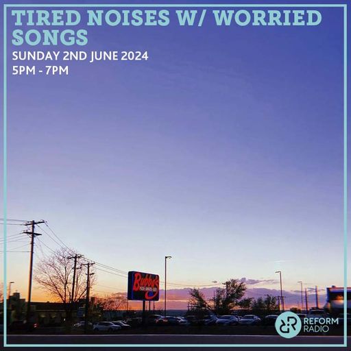 Tired Noises w/ Worried Songs 2nd June 2024