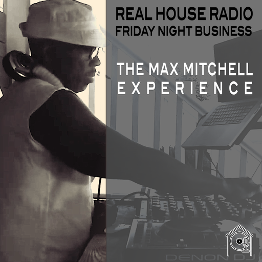 REAL HOUSE RADIO - FRIDAY NIGHT BUSINESS w/ The Max Mitchell Experience