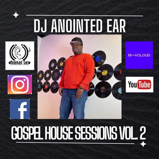 DJ Anointed Ear "Gospel House Sessions VOL. 2" Mix