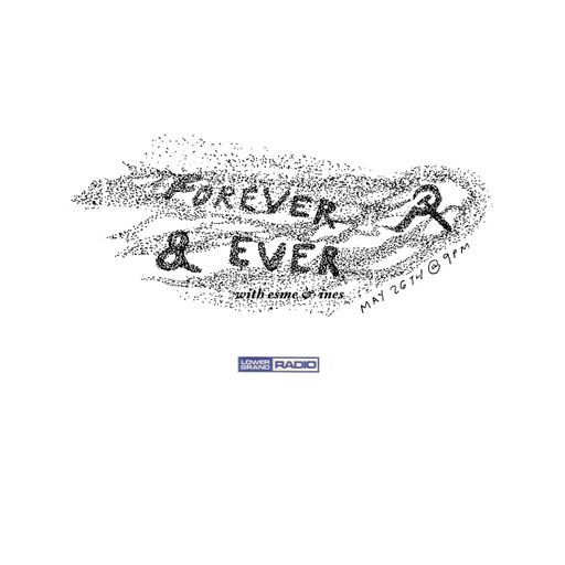 Forever and Ever w/ Esme and ines vol. XLVI (05.26.2025)