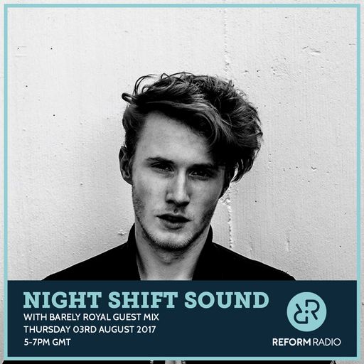 Night Shift Sound w/ Barely Royal Guest Mix 3rd August 2017