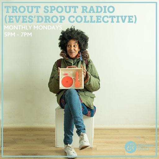 Trout Spout Radio (Eves'Drop Collective) 29th November 2021