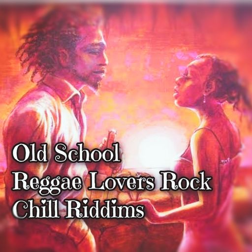 OLD SCHOOL REGGAE LOVERS ROCK & CHILL RIDDIMS
