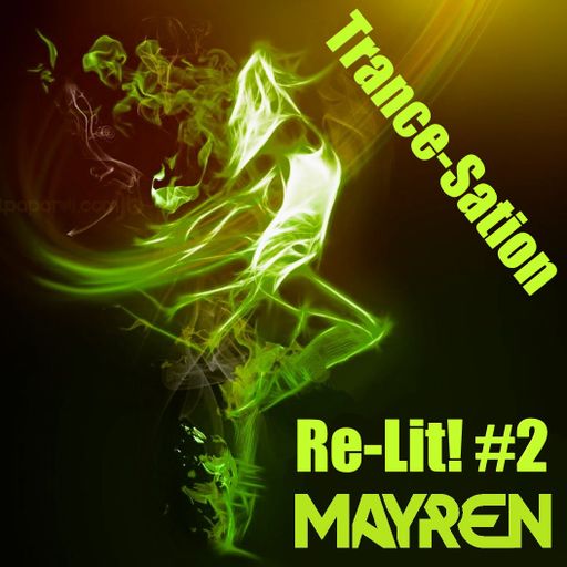 Re-Lit! #2 - Trance-Sation! - (Uplifting, Hard, Euphoric, Tech, Full-On) - Mixed By MAYREN