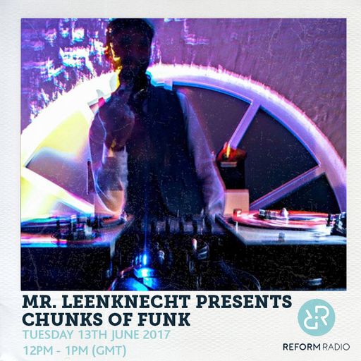 Mr. Leenknecht Presents Chunks Of Funk 13th June 2017