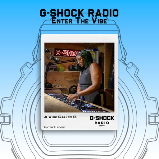G-SHOCK Radio presents... Enter The Vibe with A Vibe Called B - 24/10