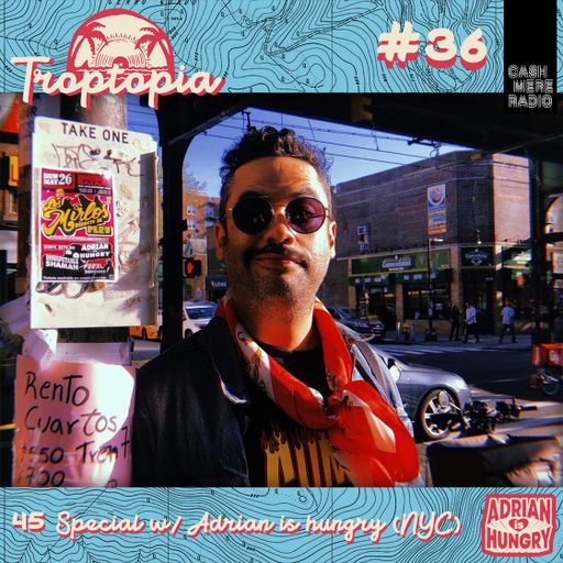 Troptopia #36 45s Special w/ Adrian is hungry 05.12.192019
