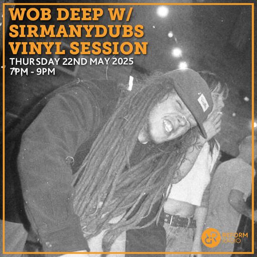 Wob Deep w/ Sirmanydubs Vinyl Session 22nd May 2025