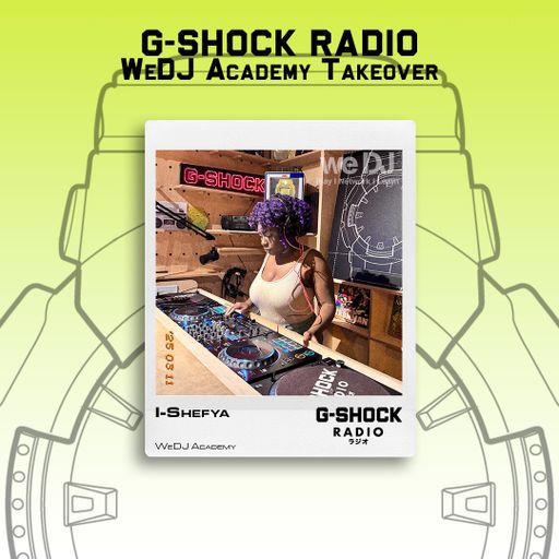 G-SHOCK Radio - WeDj Academy Takeover - I Shefya - 10/05