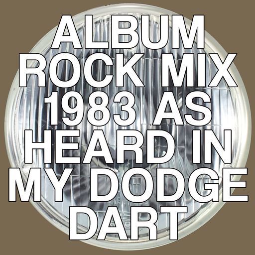 Album Rock - 1983 (As Heard in My Dodge Dart)