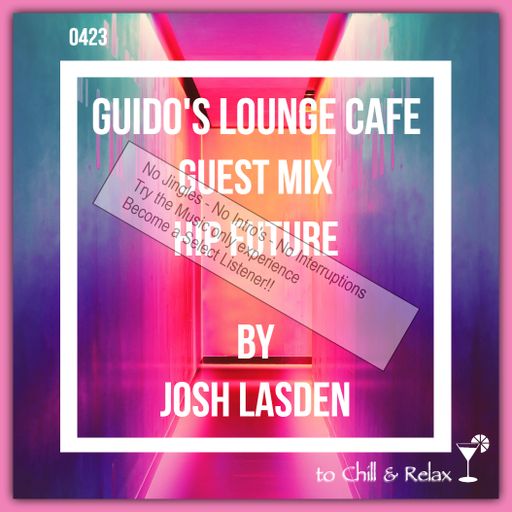 Guido's Lounge Cafe Broadcast 0423 (Hip Future) Guest Mix by Josh Lasden (Select)